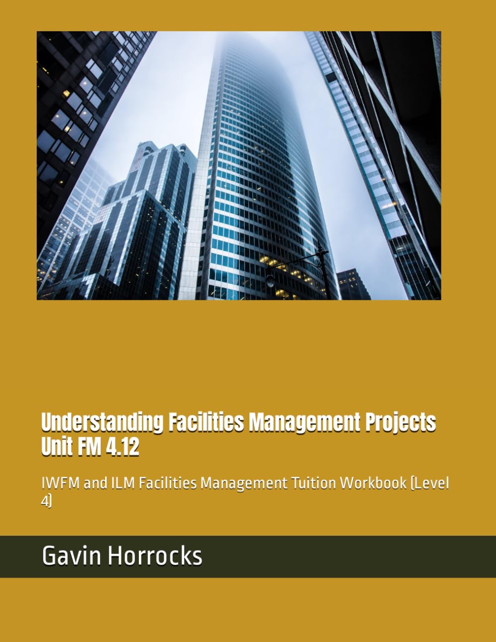 Understanding Facilities Management Projects: IWFM and ILM Facilities Management Tuition Workbook (Level 4) (Level 4 Facilities Management Tuition Materials)