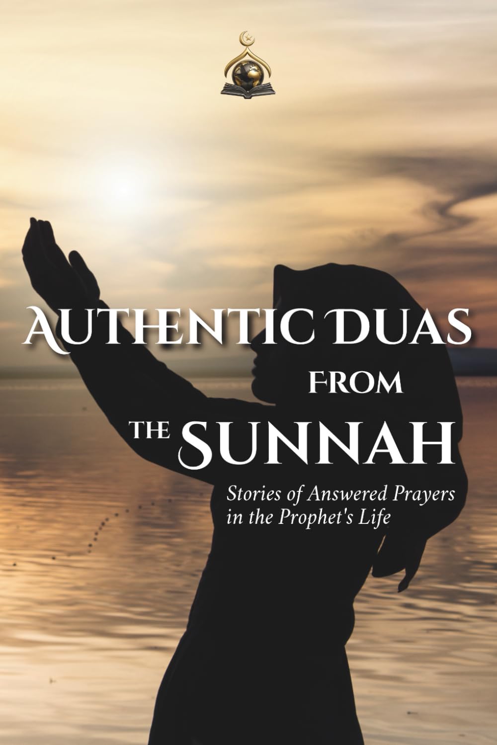 Authentic Duas from the Sunnah: Stories of Answered Prayers in the Prophet's Life