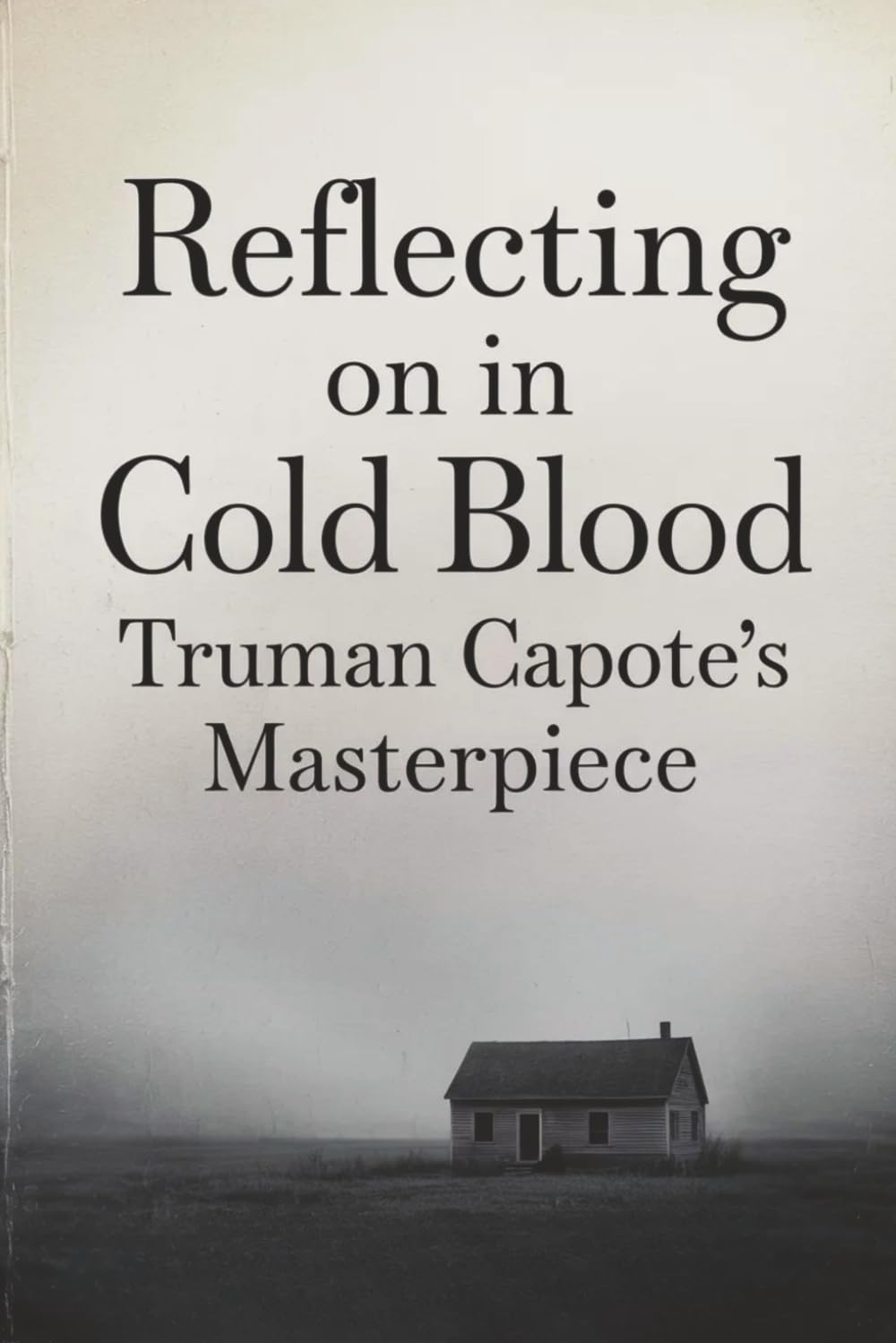 Reflecting on In Cold Blood: Truman Capote’s Masterpiece and Its Enduring Legacy