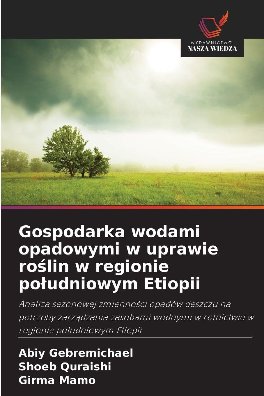 Gospodarka wodami opadowymi w uprawie ro¿lin w regionie po¿udniowym Etiopii: Analiza sezonowej zmienno¿ci opadów deszczu na potrzeby zarz¿dzania ... w rolnictwie w regionie po¿udniowym Etiopii
