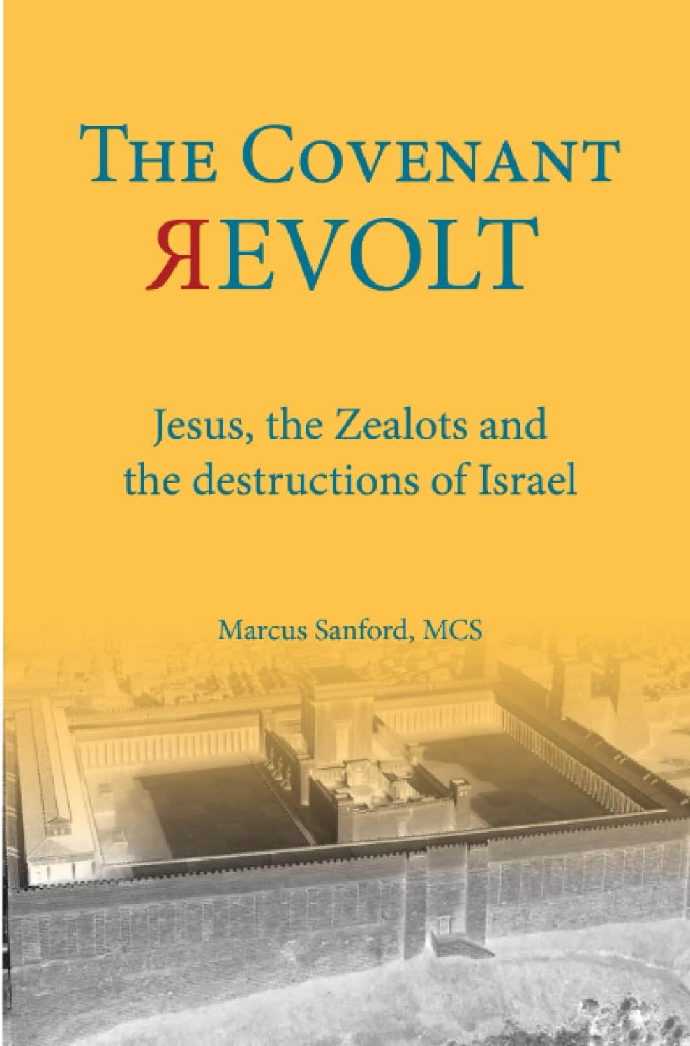 The Covenant Revolt: Jesus, the Zealots, and the destruction of ancient Israel