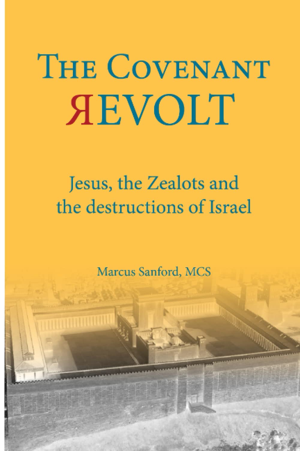 The Covenant Revolt: Jesus, the Zealots, and the destruction of ancient Israel