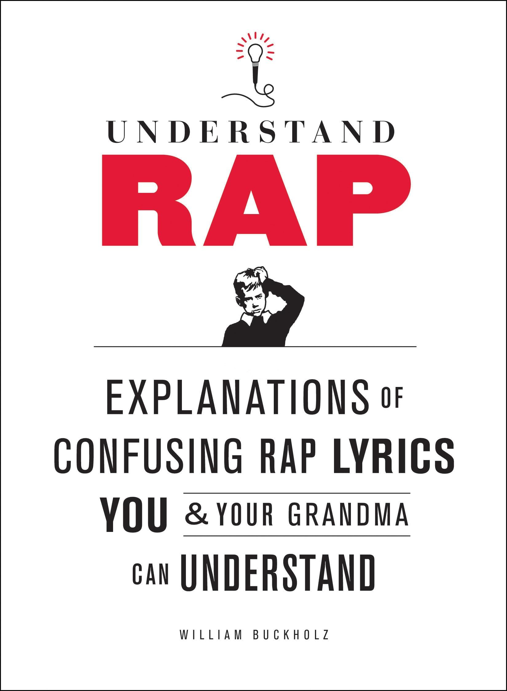 Understand Rap: Explanations of Confusing Rap Lyrics You and Your Grandma Can Understand Paperback – October 8, 2010