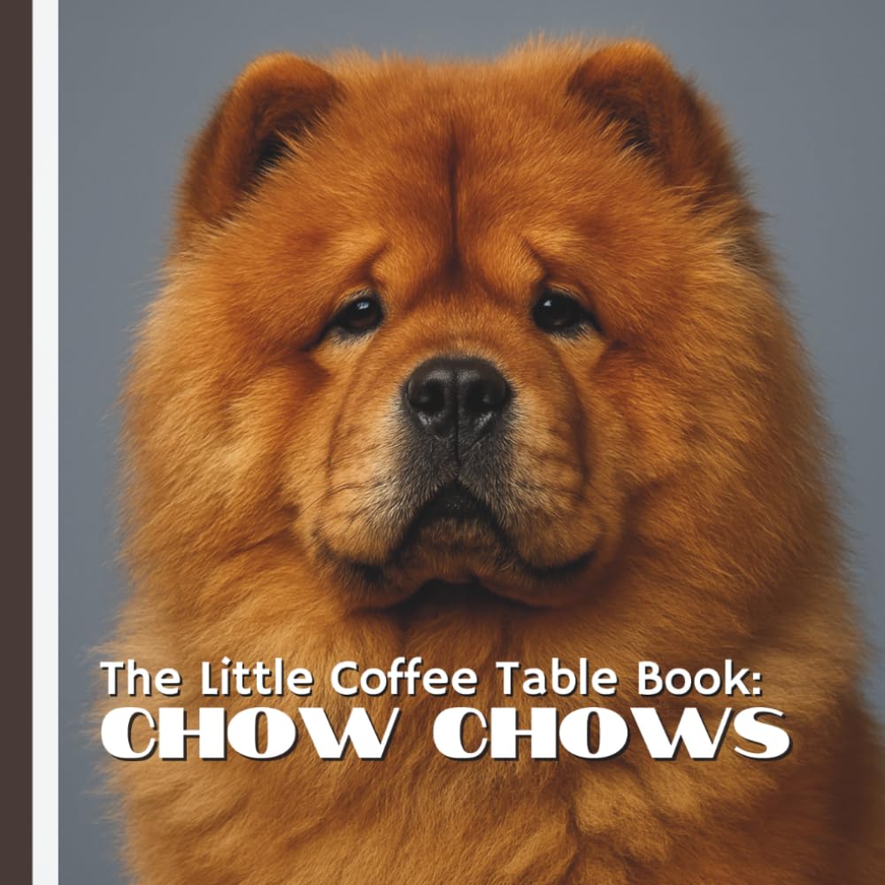 The Little Coffee Table Book: Chow Chows: 75 captivating facts about their history, temperament, care, and unique traits.