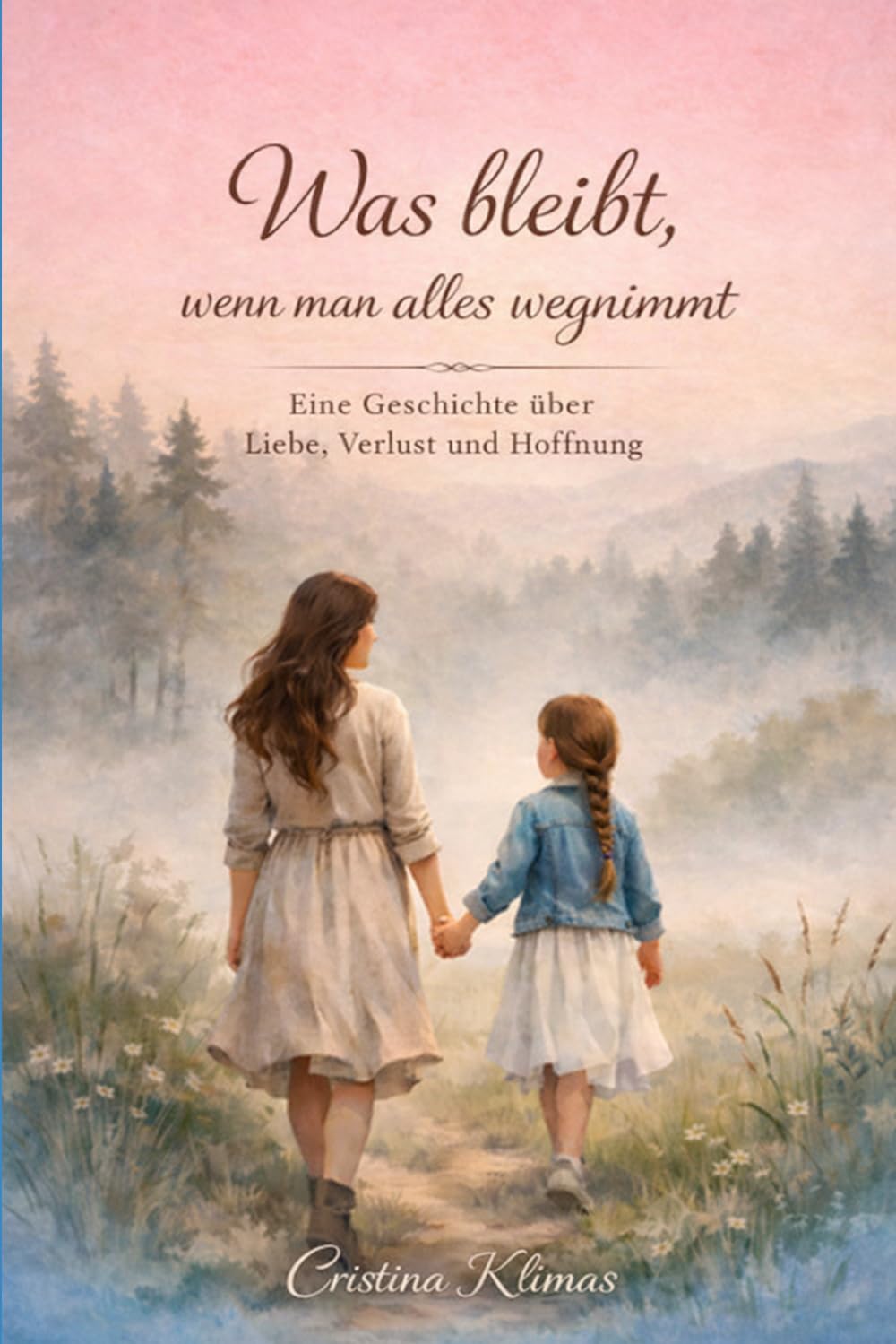 Was bleibt, wenn man alles wegnimmt: Eine Geschichte über Liebe, Verlust und Hoffnung