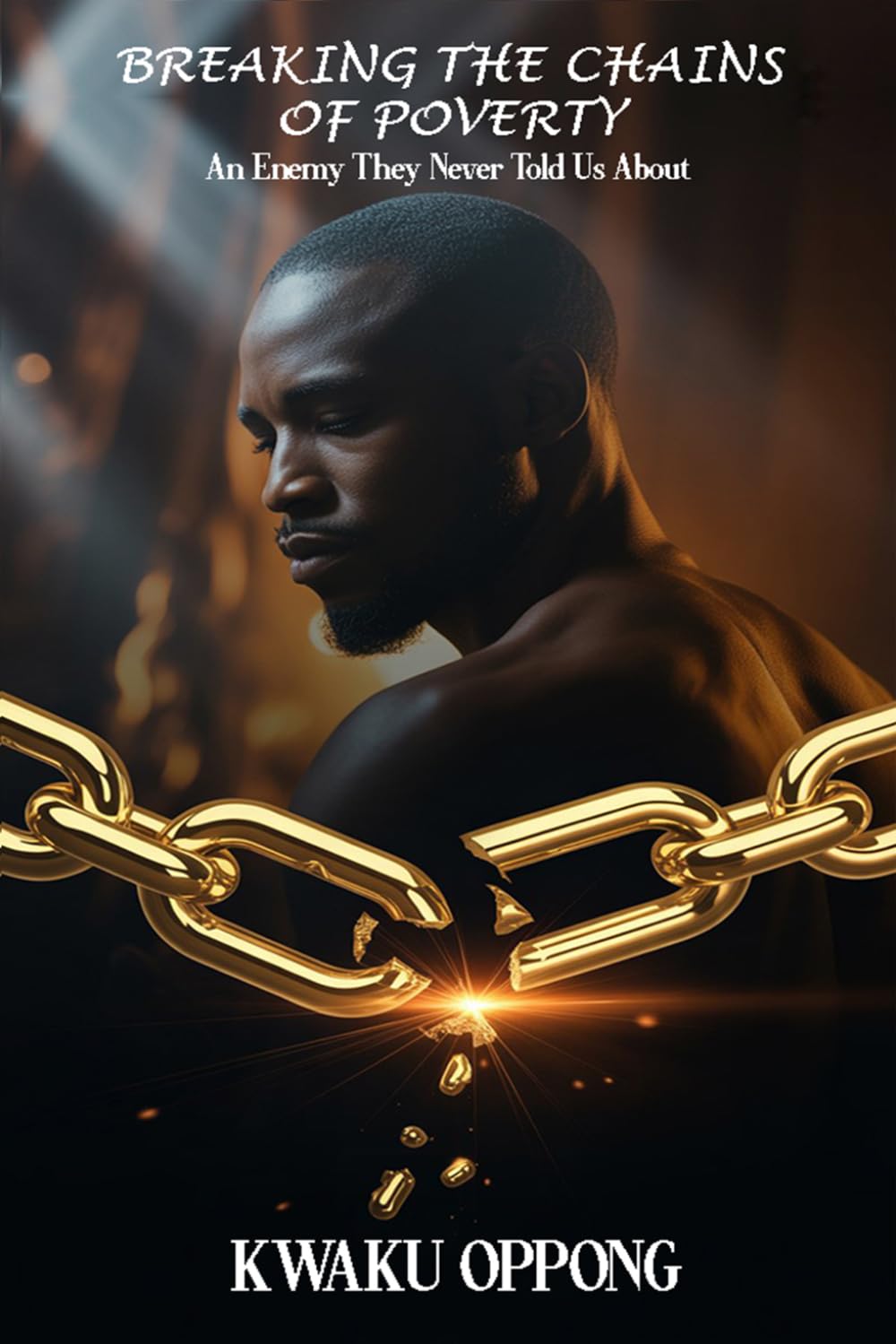 BREAKING THE CHAINS OF POVERTY: AN ENEMY THEY NEVER TOLD US ABOUT