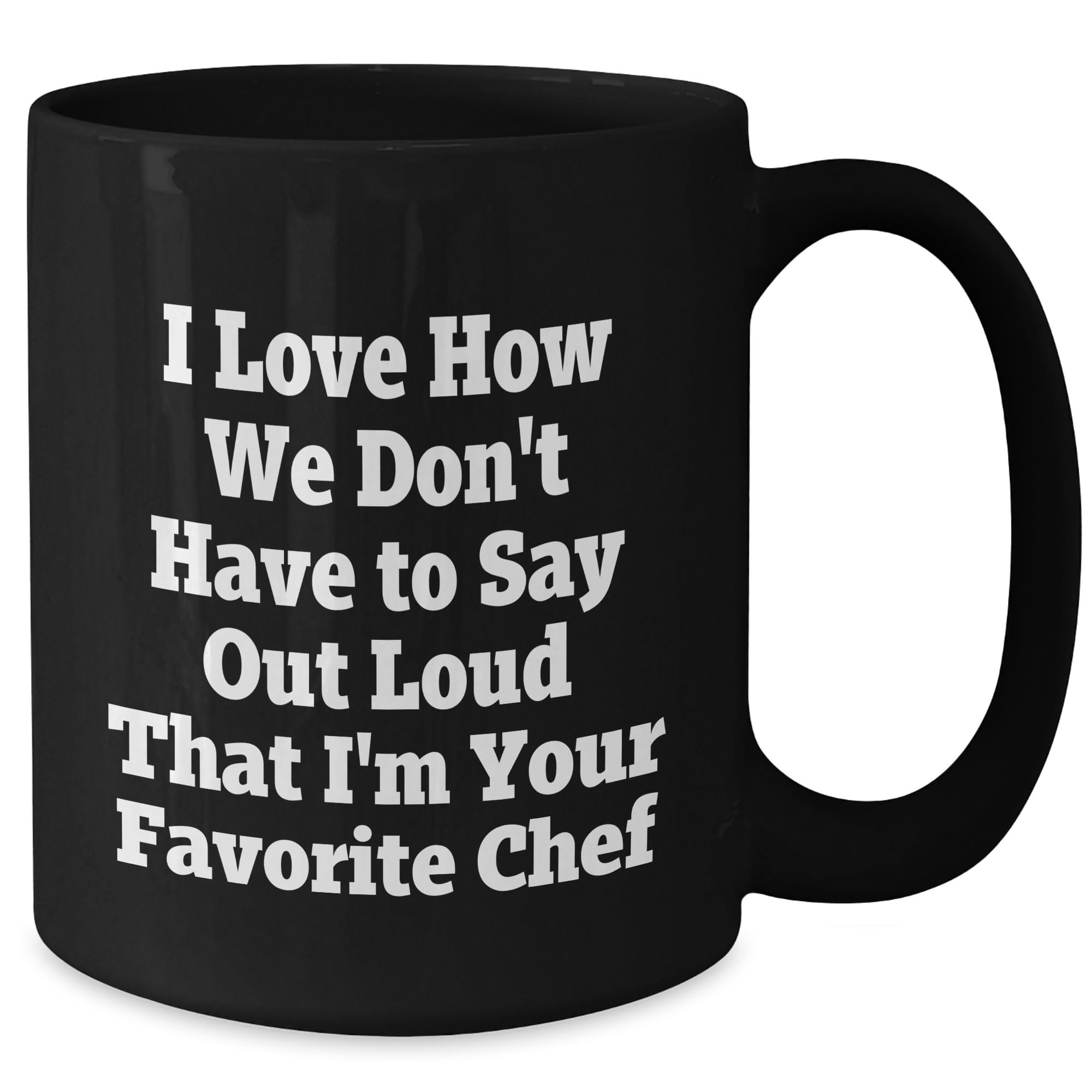 Chef's Favorite Quote Funny Black Coffee Mug, Gifts from Men to Chef, Unique Valentine's Unique Gift