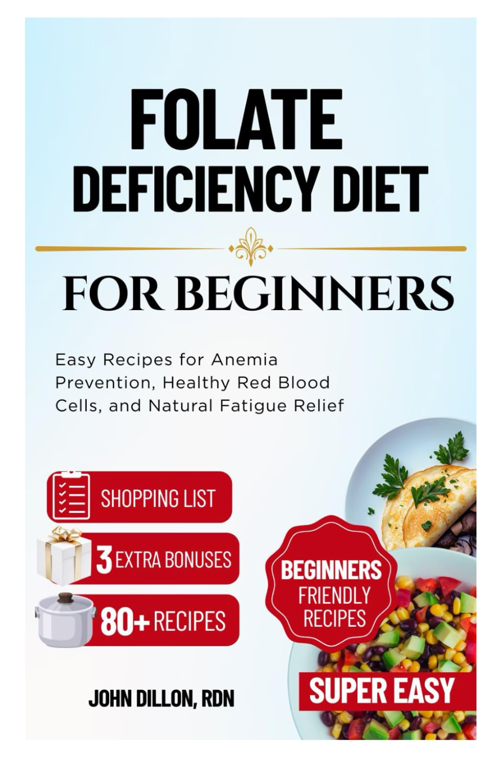 Folate Deficiency Diet for Beginners: Easy Recipes for Anemia Prevention, Healthy Red Blood Cells, and Natural Fatigue Relief