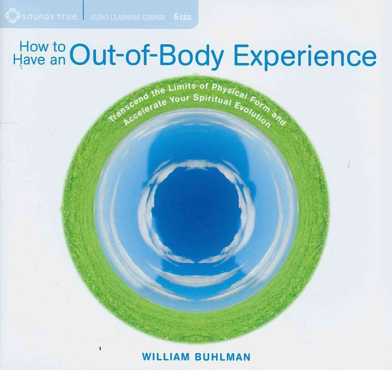How to Have an Out-of-Body Experience: Transcend the Limits of Physical Form and Accelerate Your Spiritual Evolution Audio CD – CD, 28 Sept. 2010