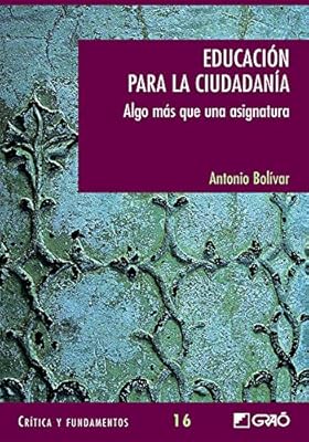 Educación para la ciudadanía: Algo más que una asignatura: 16 (Critica y Fundamentos)