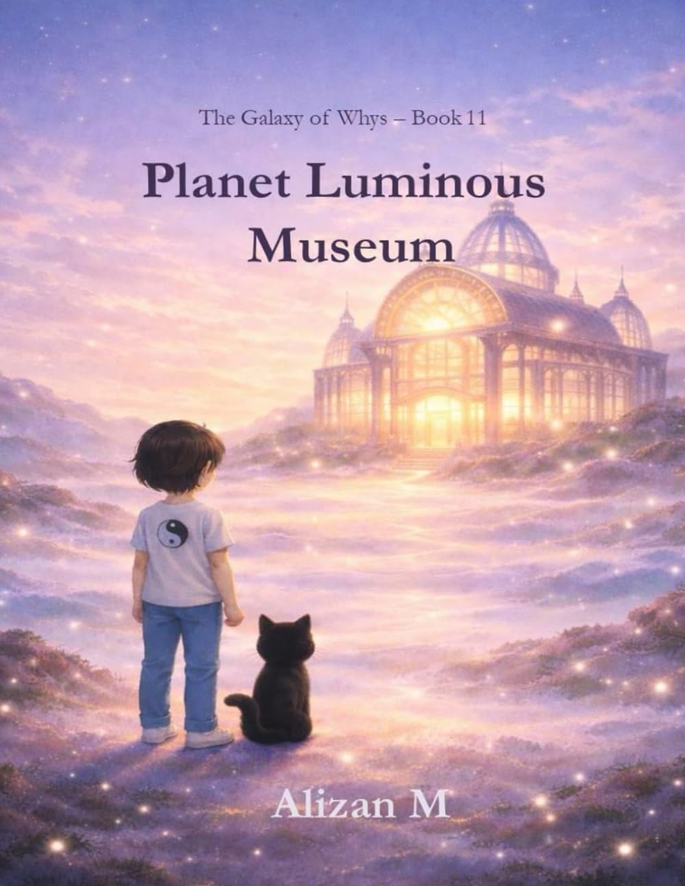 Planet Luminous Museum: A Heartwarming Bedtime Picture Book About Curiosity, Questions, and Imagination (The Galaxy of Whys)
