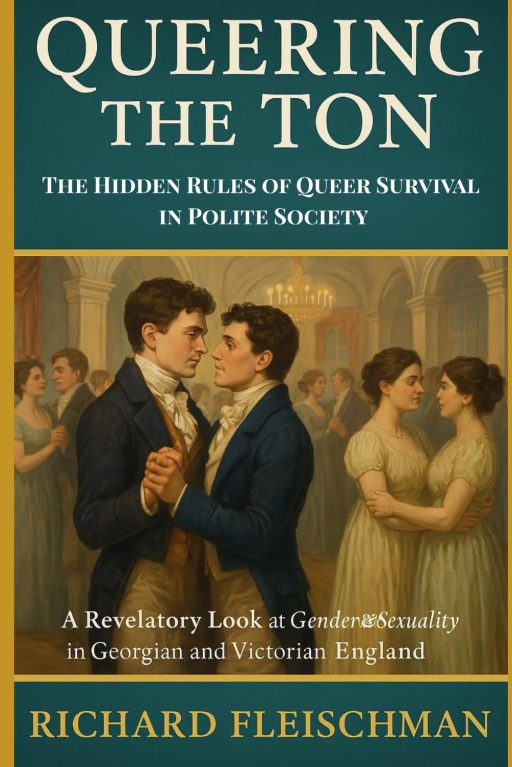 Queering the Ton: The Hidden Rules of Queer Survival in Polite Society (The 19th-Century Britain Library)