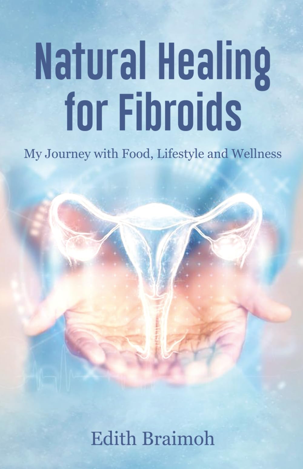 NATURAL HEALING FOR FIBROIDS: My Journey with Food, Lifestyle, and Wellness
