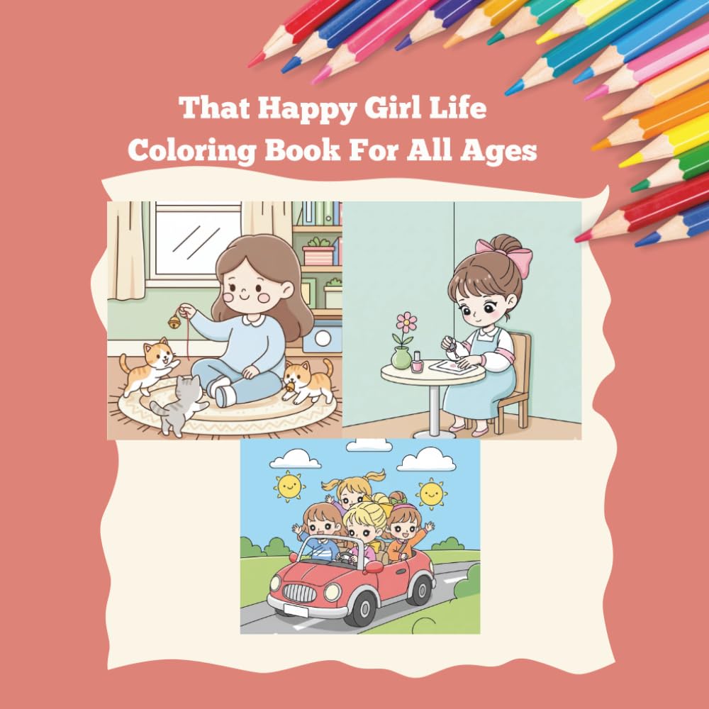 That Happy Girl Life-Coloring Book For Adults and Teens Featuring Celebration of Girlhood and Womanhood Through Joyful Illustrations Found in Simple Everyday Moments