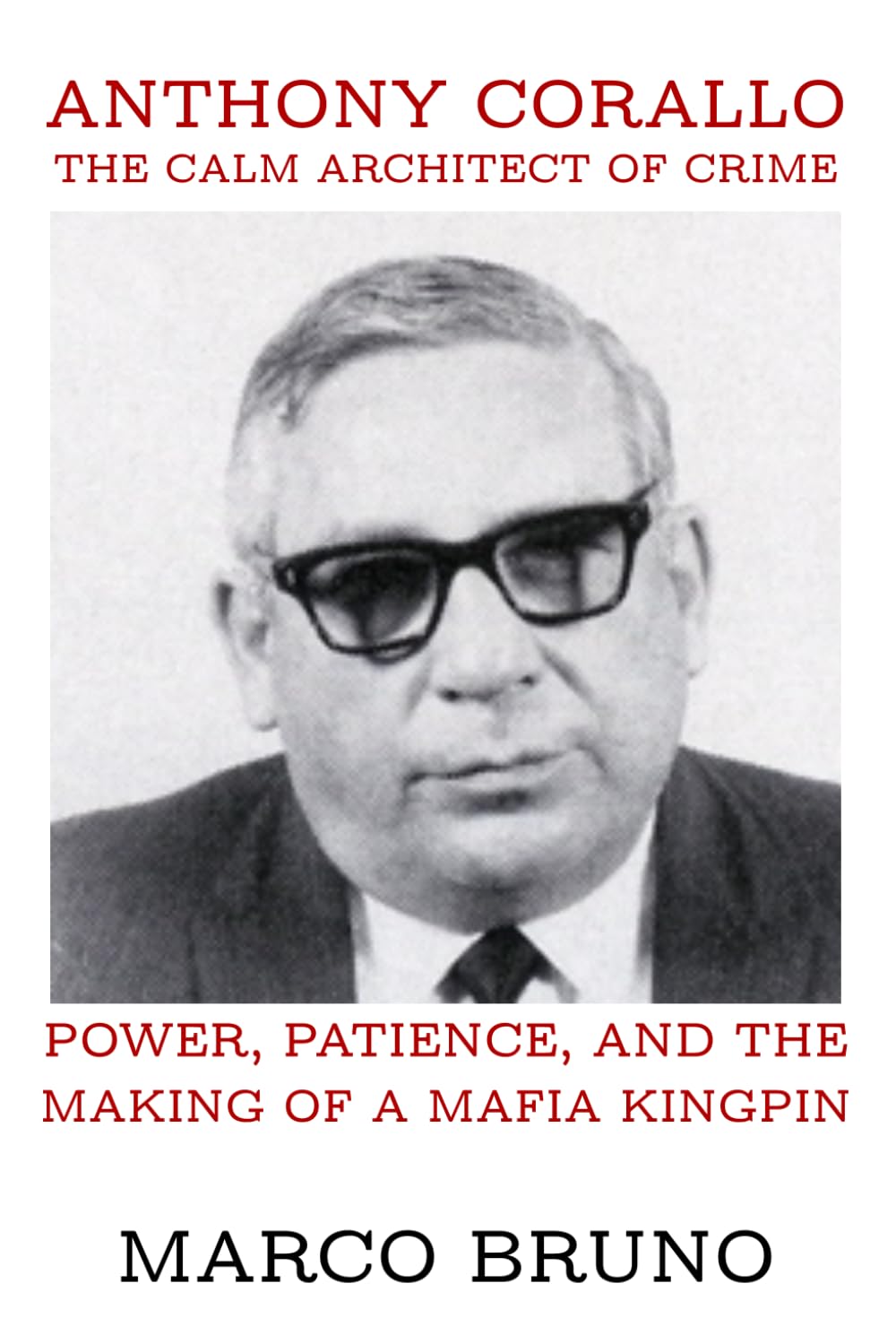 Anthony Corallo: The Calm Architect of Crime: Power, Patience, and the Making of a Mafia Kingpin
