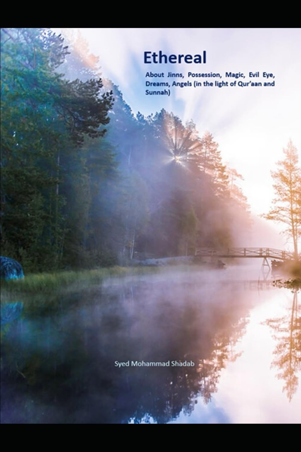Ethereal: About Jinns, Possession, Magic, Evil Eye, Dreams, Angels (in the light of Qur’aan and Sunnah)