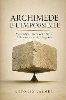 Antonio Valmeri – Archimede e l’impossibile: Matematica, invenzioni e difesa di Siracusa tra storia e leggenda (2026)