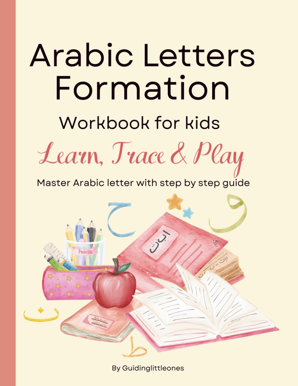 Arabic letter formation workbook for kids: learn to write and read ,practice writing, recognize letters, activity| master arabic letter with step by ... for kids (Learning Arabic letters for kids)