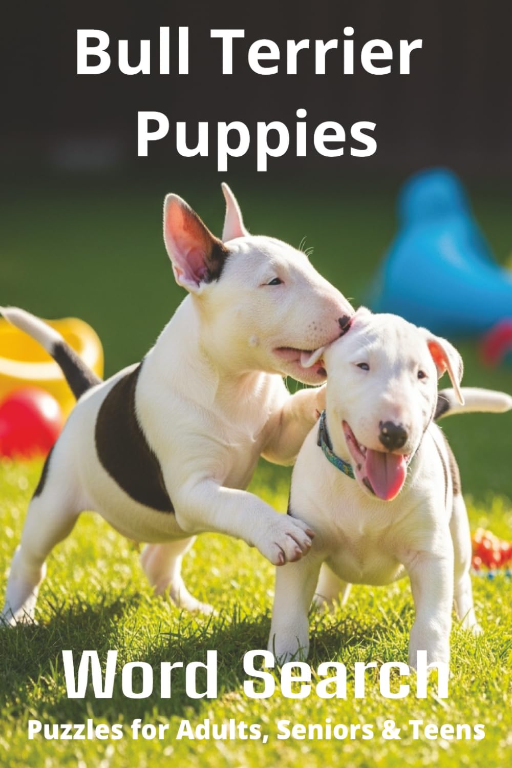Words About Bull Terrier Puppies Word Search Puzzles: Easy-to-Read Word Searches About Bull Terrier Puppies – Loyal Companions, Training, Fun Facts & ... Pet Lovers, Vacations, and Relaxing Moments