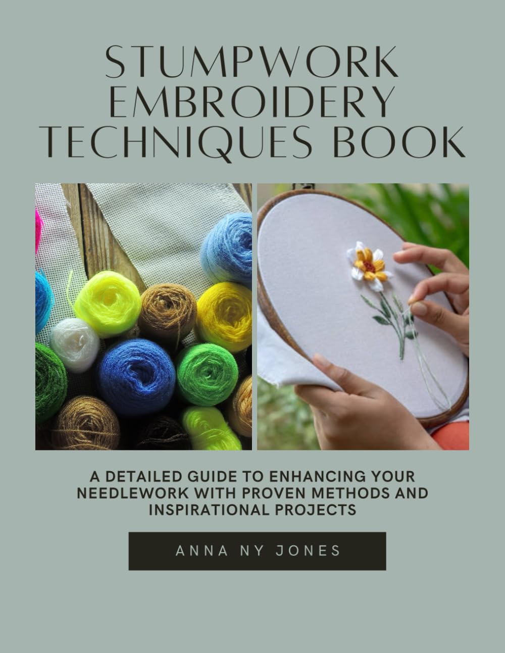 Stumpwork Embroidery Techniques Book: A Detailed Guide to Enhancing Your Needlework with Proven Methods and Inspirational Projects