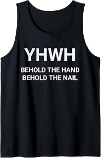 YHWH Yahweh Jehovah Behold the Hand Behold the Nail Tank Top