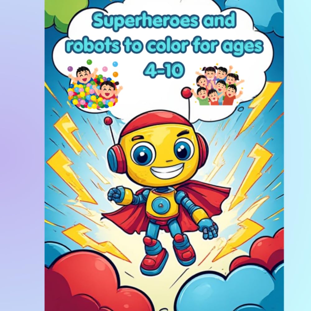 Superheroes and robots to color for ages 4-10: Superheroes & Robots Coloring Book for Kids (Ages 4–10)