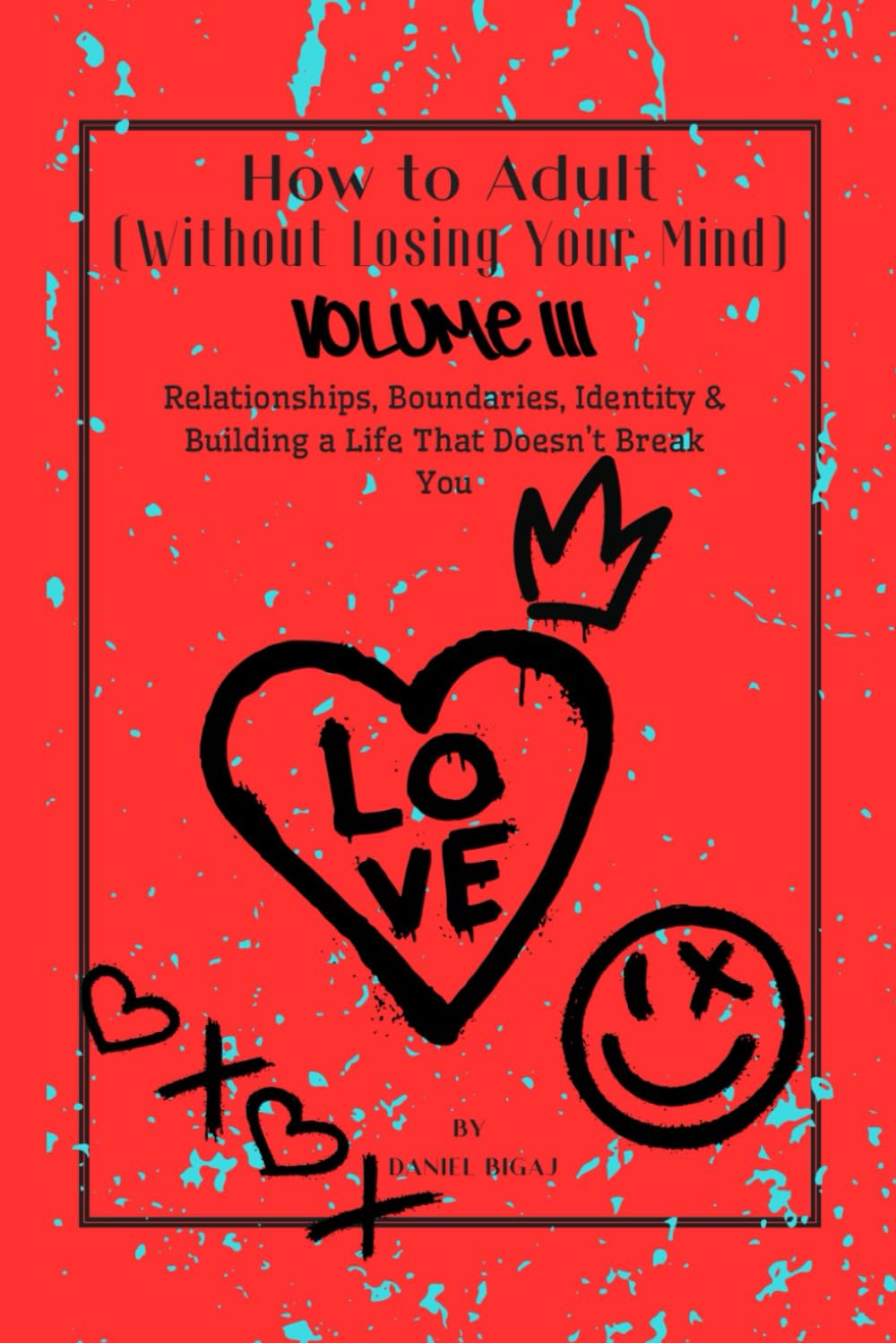 How to Adult (Without Losing Your Mind) Relationships, Boundaries, Identity & Building a Life That Doesn’t Break You.: Relationships, Boundaries, ... a Life That Doesn’t Break You. Gen Z Bible