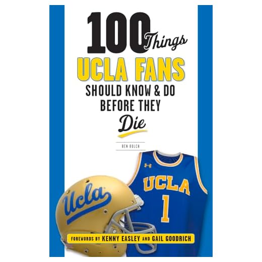 100 Things UCLA Fans Should Know & Do Before They Die (100 Things...Fans Should Know)