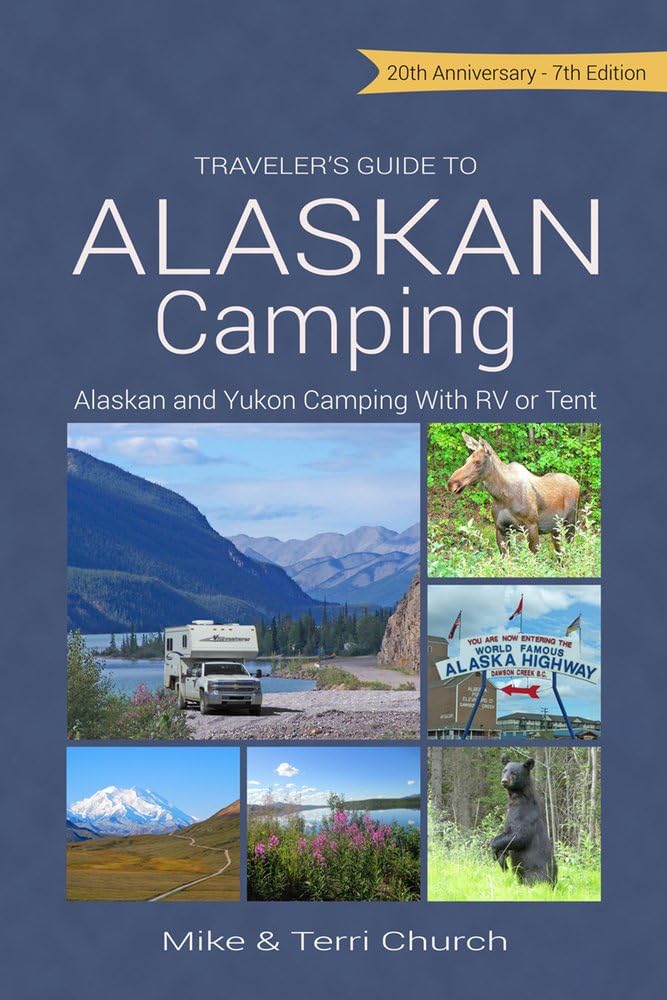 Traveler's Guide to Alaskan Camping: Alaskan and Yukon Camping with RV or Tent (Traveler's Guide series) Paperback – January 15, 2017