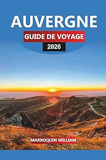 AUVERGNE Guide de voyage 2026: Principales attractions, châteaux, gastronomie et vins dans le centre de la France