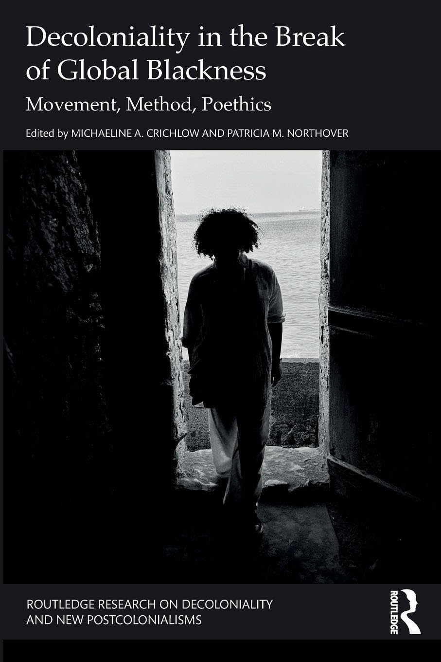 Decoloniality in the Break of Global Blackness (Routledge Research on Decoloniality and New Postcolonialisms)