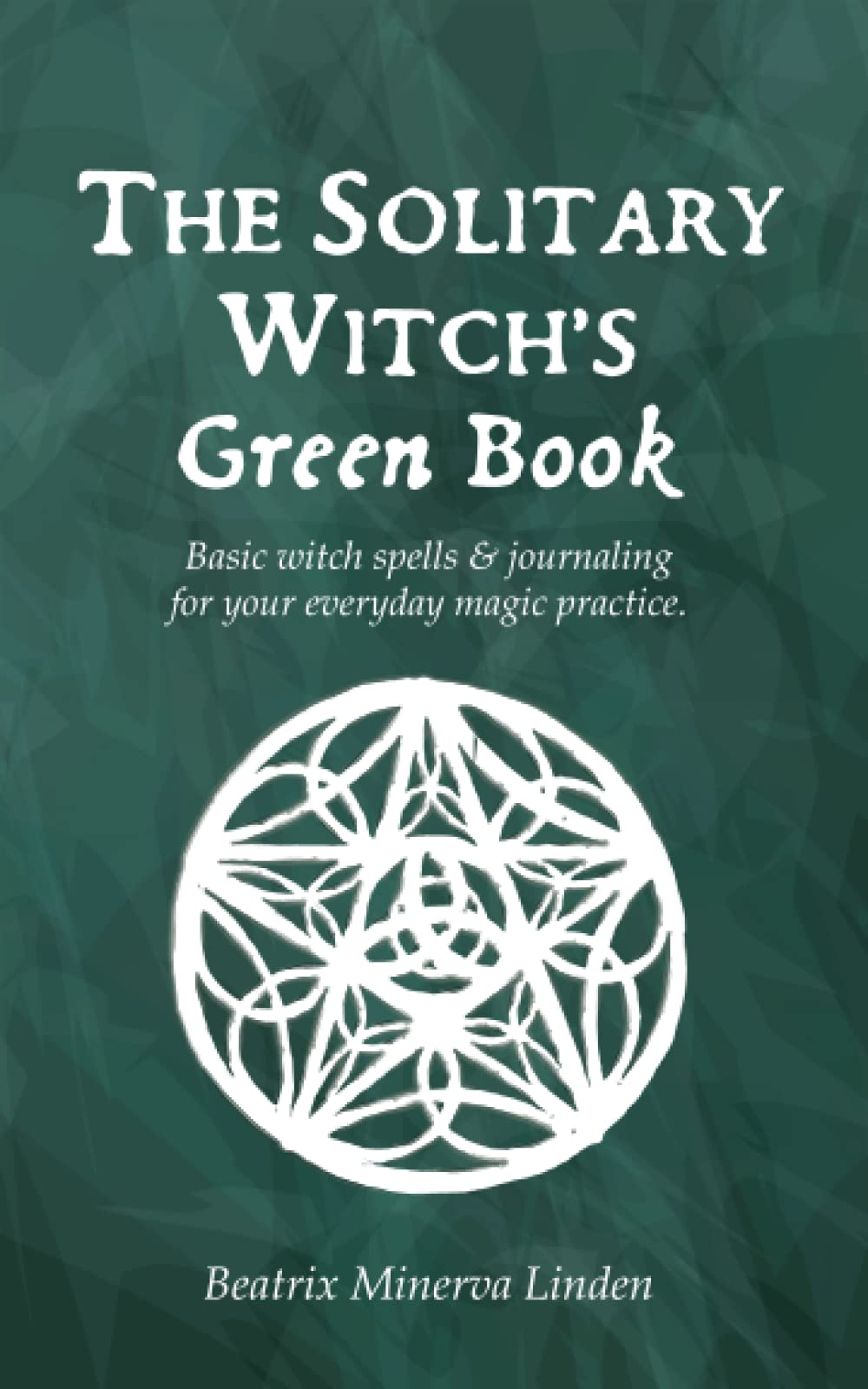 The solitary witch’s green book: Basic witch spells & journaling for your everyday magic practice (Natural Magic and Manifestation)