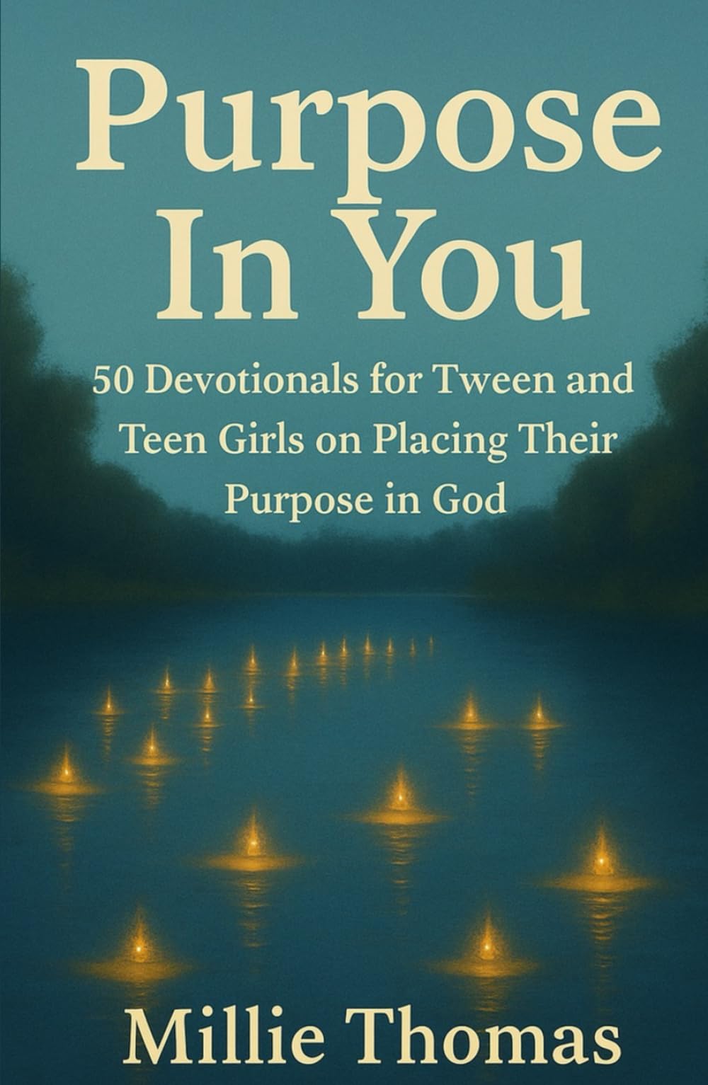 Purpose In You: 50 Devotionals for Tween and Teen Girls on Placing Their Purpose in God