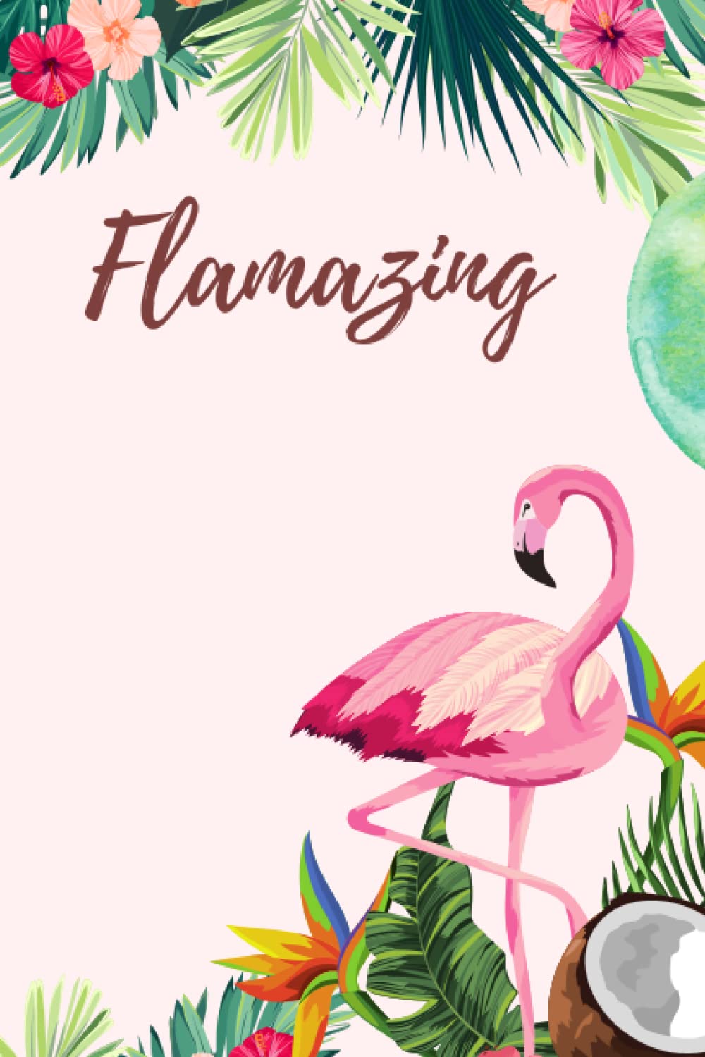 Flamazing: Colorful Flamingo Journal For Girls Boys Adult 110 Pages Notebook