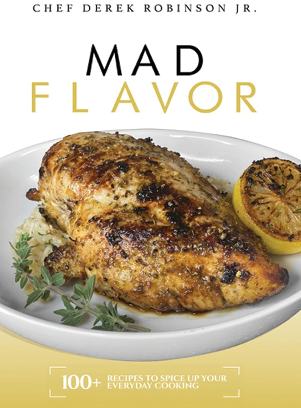 Mad Flavor: 100+ Recipes To Spice Up Your Everyday Cooking