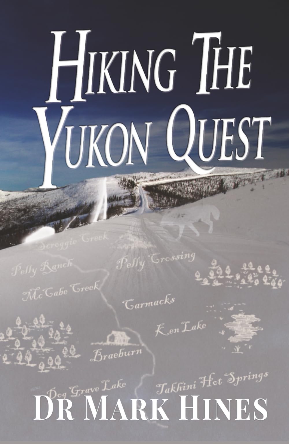 Hiking the Yukon Quest: 1000 Miles and One of the Greatest Trails on Earth (In Extremis)