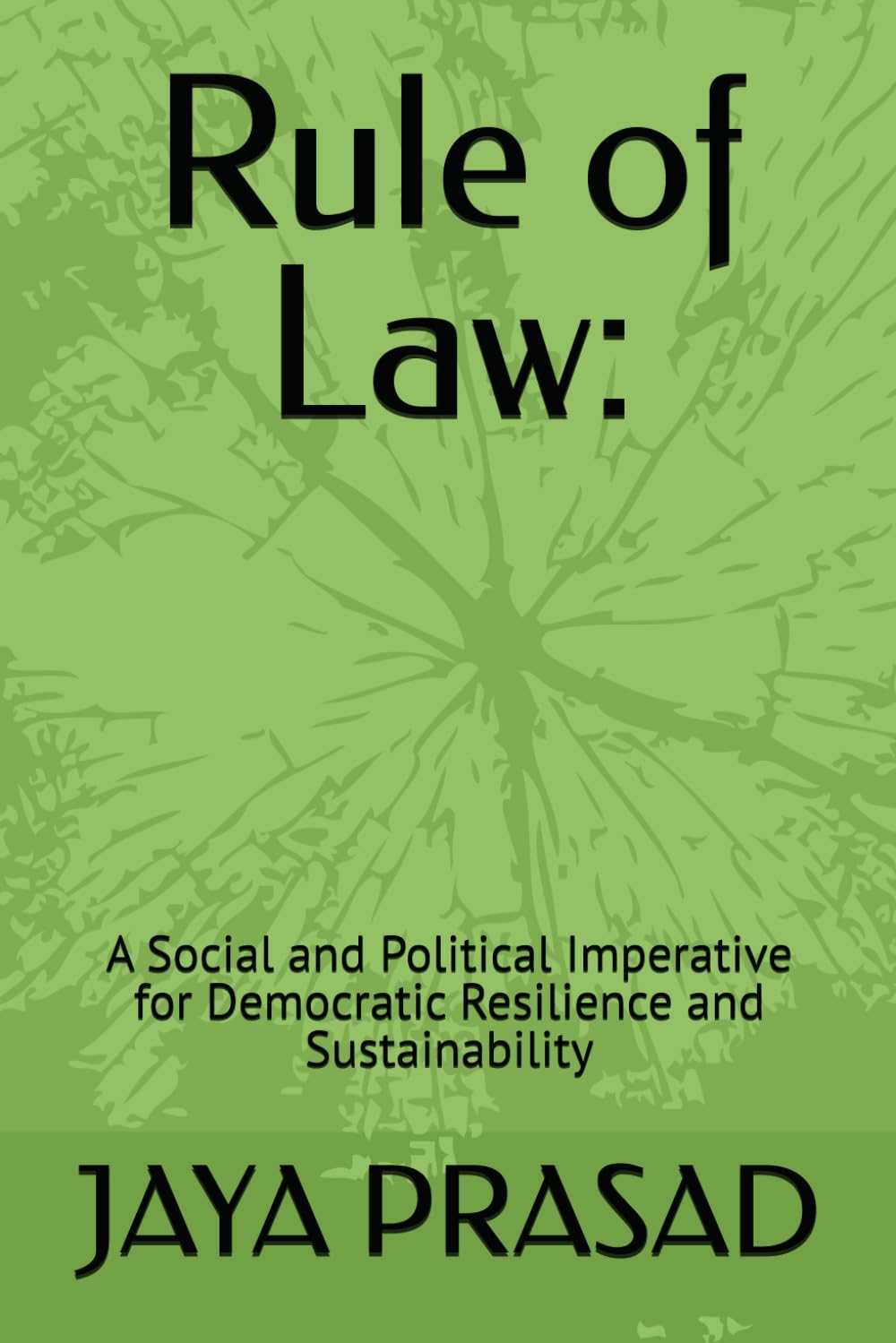 Rule of Law:: A Social and Political Imperative for Democratic Resilience and Sustainability