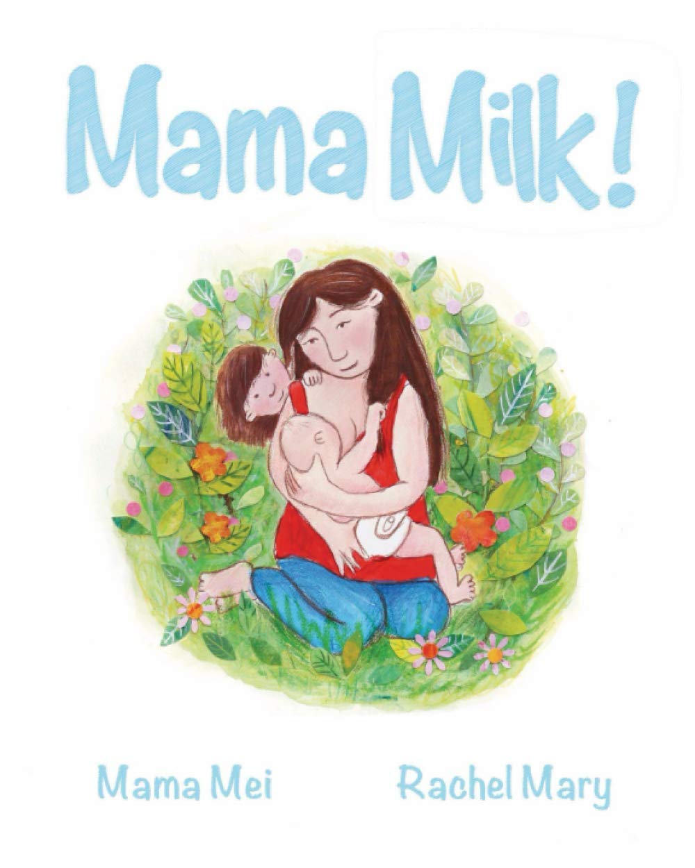 Mama Milk!: A child's journey of breastfeeding and tandem nursing