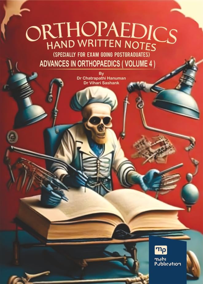 ORTHOPAEDICS HAND WRITTEN NOTES (Specially for Exam Going Postgraduates) Advanced Orthopaedics ( Volume 4 )