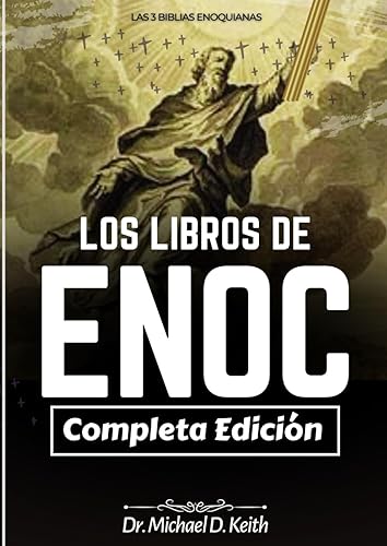 La Colección Completa De Los Libros De Enoc (Anotados): Las 3 Biblias Enoquianas (Los Secretos Etíopes, Eslavos y Hebreos) (Spanish Edition)