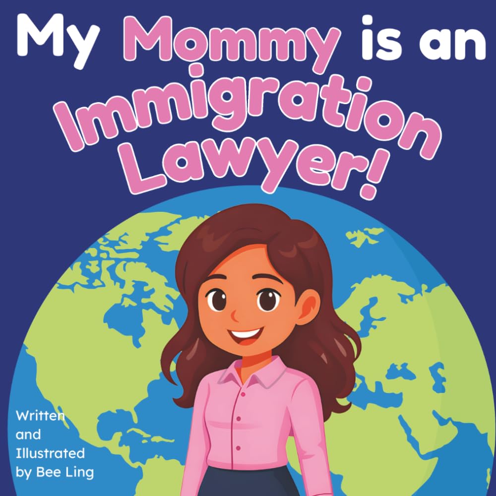 My Mommy is an Immigration Lawyer!: An Educational Picture Book About Attorneys Who Help People Build a Life in a New Country (The Beeling Hive: Law (Careers for Kids Ages 2-6))