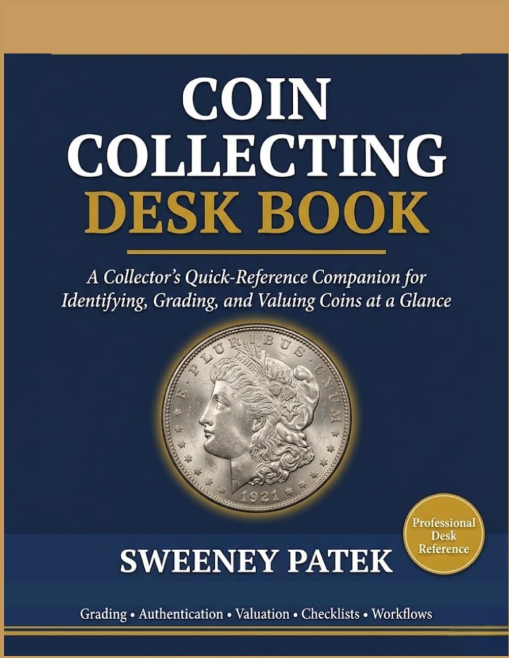 Coin Collecting Desk Book: A Collector’s Quick-Reference Companion for Identifying, Grading, and Valuing Coins at a Glance (The Organised Collector Series)