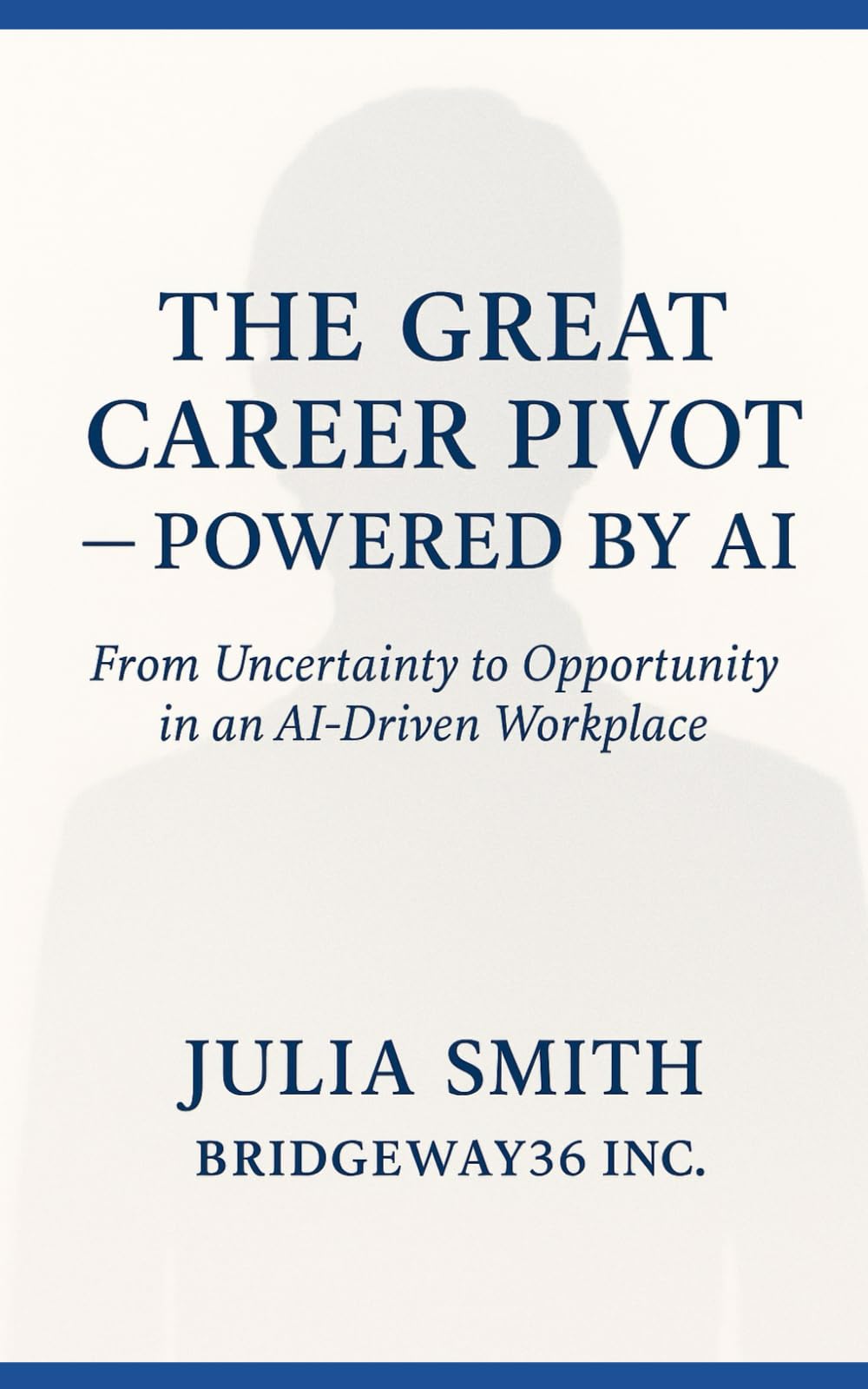 The Great Career Pivot Powered by AI: From Uncertainty to Opportunity in an AI-Driven WorkplaceJ