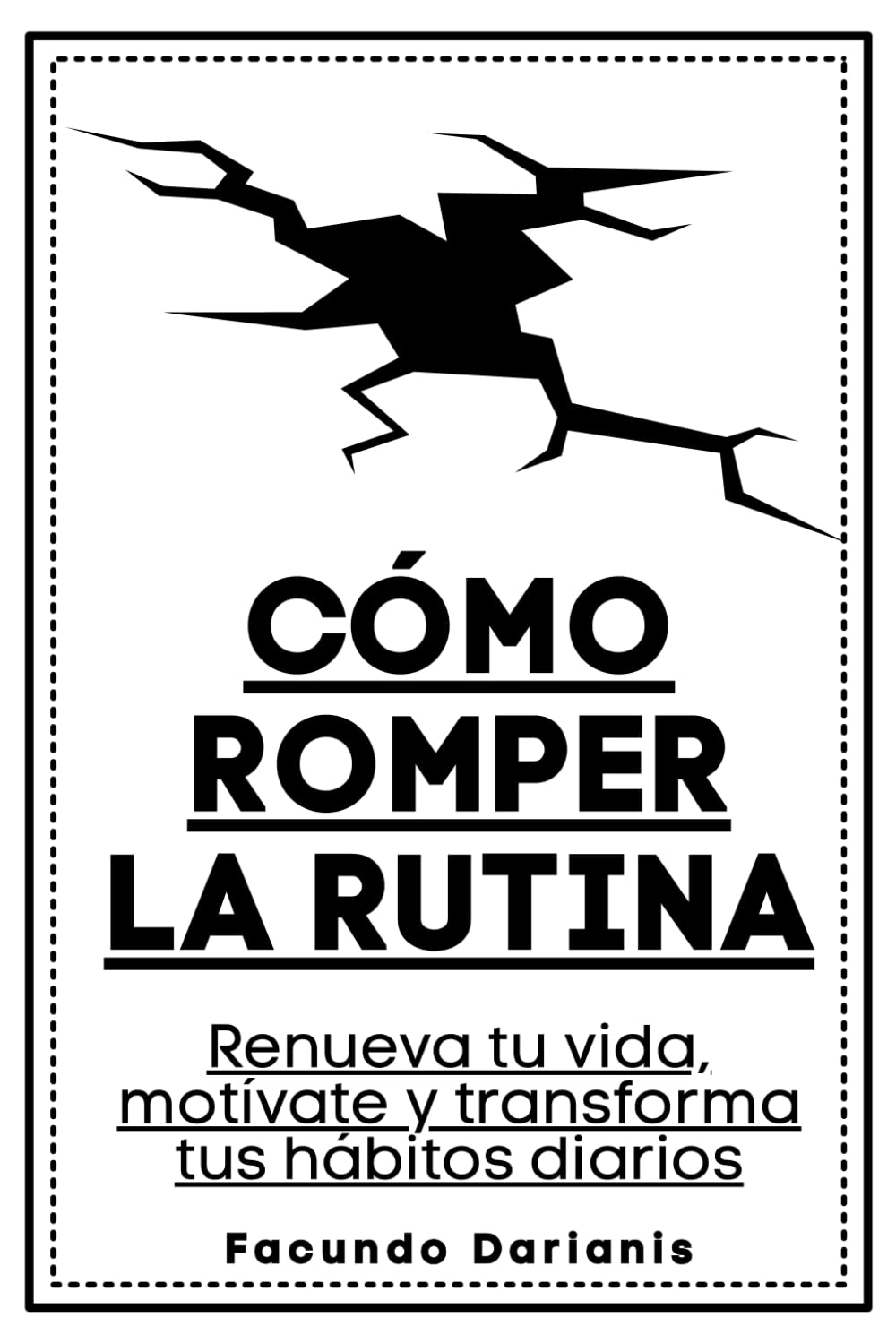 Cómo romper la rutina: Renueva tu vida, motívate y transforma tus hábitos diarios