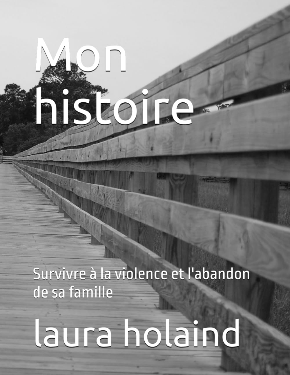 Mon histoire: Survivre à la violence et l'abandon de sa famille