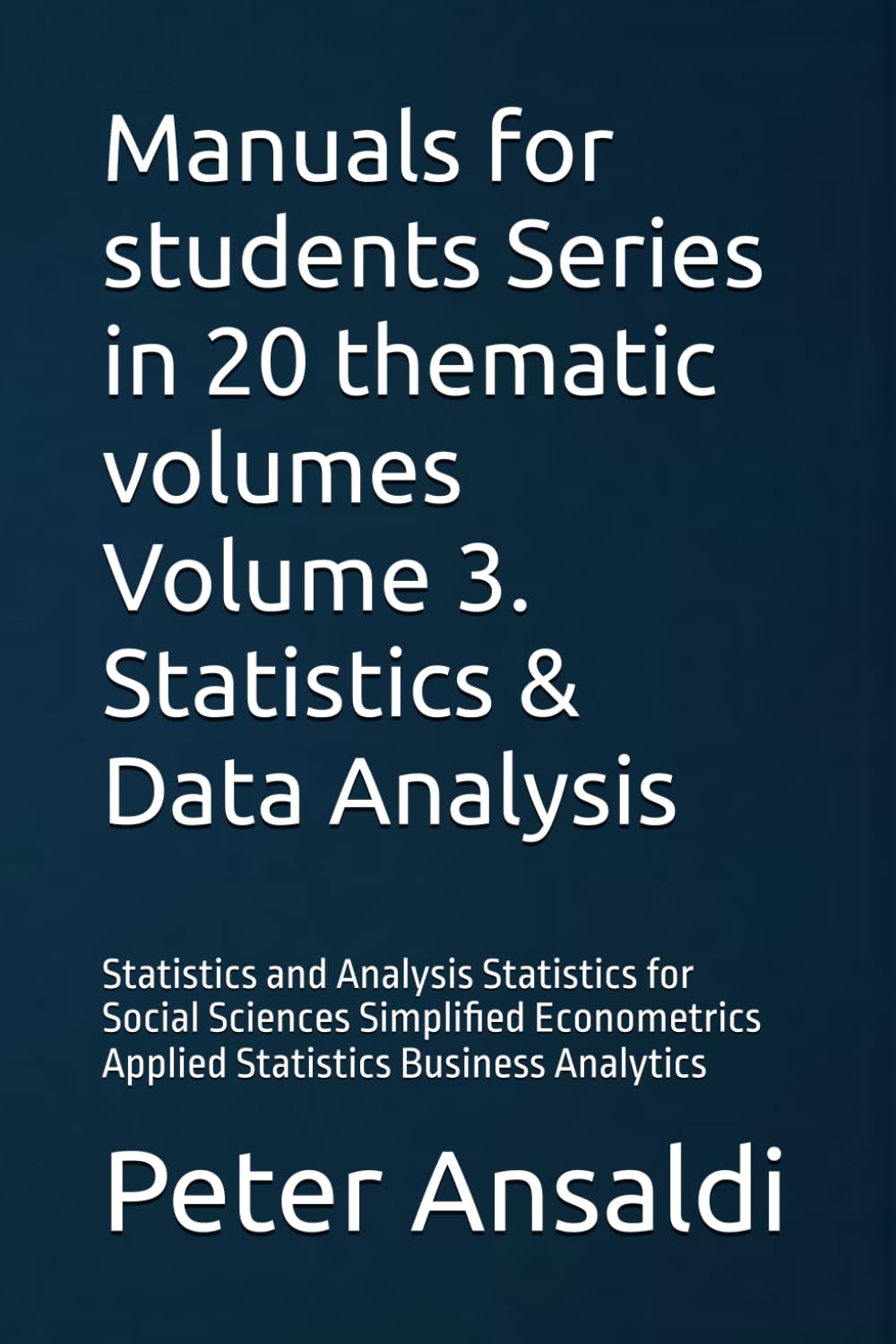 Manuals for students Series in 20 thematic volumes Volume 3. Statistics & Data Analysis: Statistics and Analysis Statistics for Social Sciences ... Applied Statistics Business Analytics