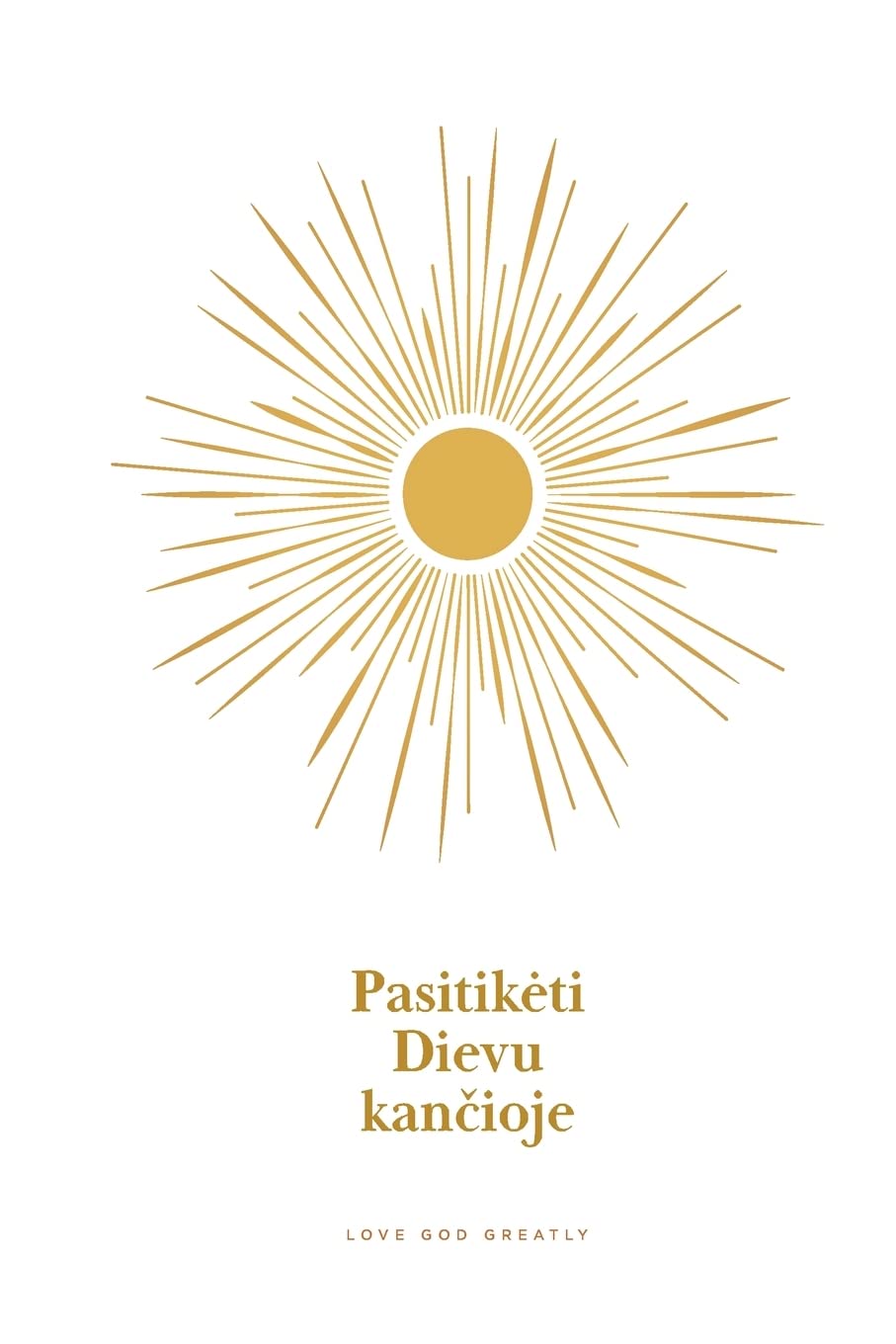 Pasitiketi Dievu kančioje: A Love God Greatly Lithuanian Bible Study Journal