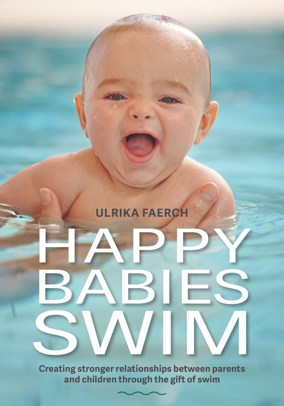 Happy Babies Swim: Creating Stronger Relationships Between Parents and Children Through the Gift of Swim