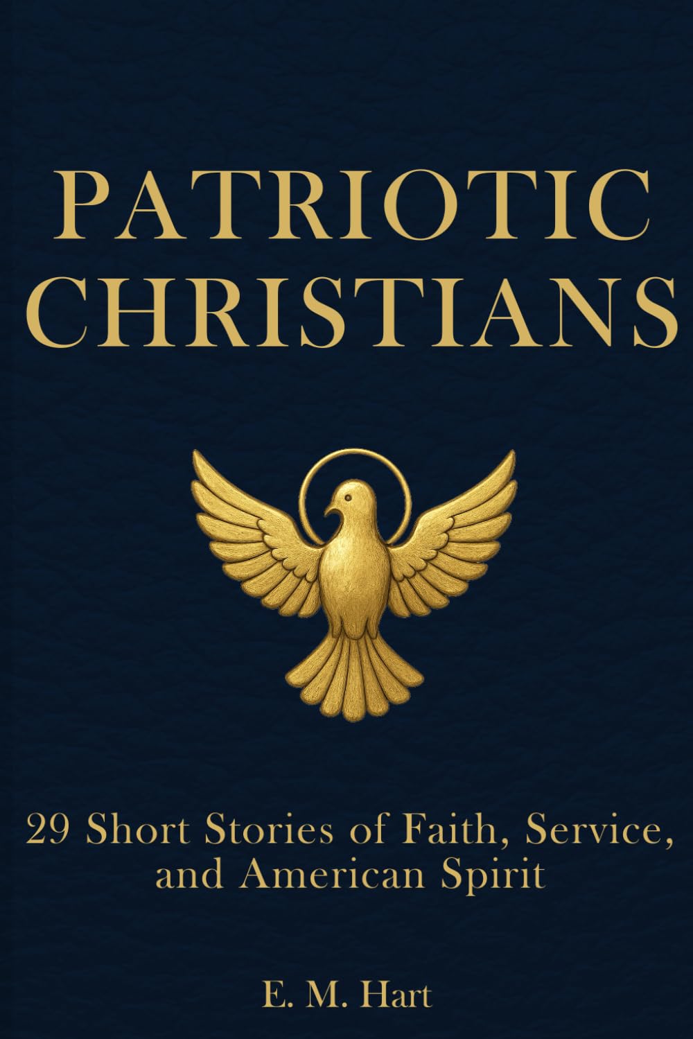 Patriotic Christians: 29 Short Stories of Faith, Service, and American Spirit