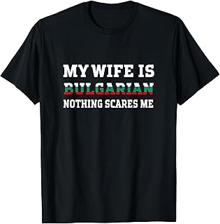 My Wife Is Bulgarian Nothing Scares Me Husband T-Shirt
